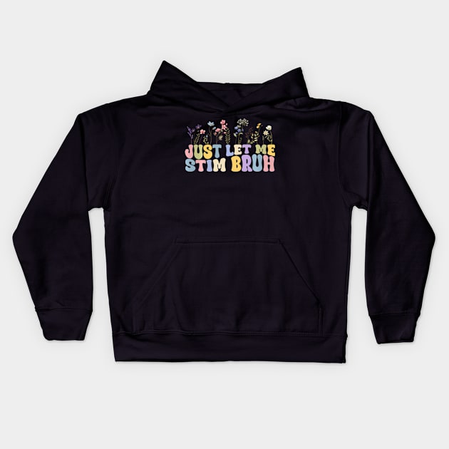 Just Let Me Stim Bro Bruh Floral Quote Autism Neurodiversity Kids Hoodie by Ro Go Dan